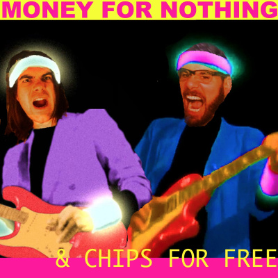 Money For Nothing Chips For Free