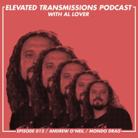 Elevated Transmissions Podcast 012 / Andrew ONeil / Mondo Drag