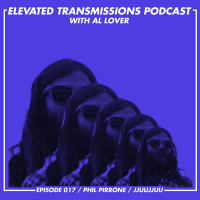 Elevated Transmissions Podcast 017 - Phil Pirrone / JJUUJJUU / Desert Daze