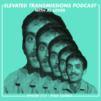 Elevated Transmissions Podcast 010 - Ryan Sambol / Strange Boys