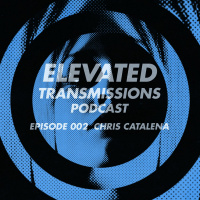 Elevated Transmissions Podcast 002 - Chris Catalena