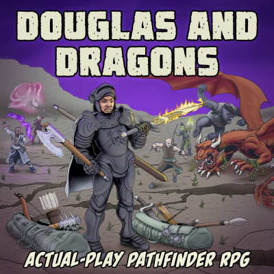 Douglas And Dragons: An Actual-play Pathfinder Podcast