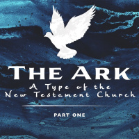 SERMON: The Ark: A Type of the New Testament Church, Part 1