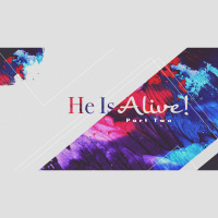 SERMON: He Is Alive, Part 2
