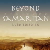 SERMON: Beyond the Good Samaritan