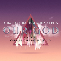 SERMON: Our God, Part 4: Our Unchanging God
