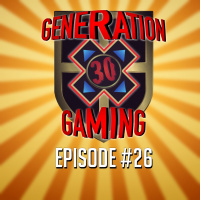 Generation X Gaming Ep#26