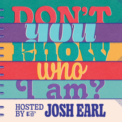 Dont You Know Who I Am? Hosted By Josh Earl