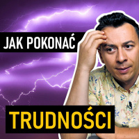 #220 | Jak POKONAĆ TRUDNOŚCI życiowe i biznesowe?