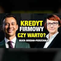 #497 | Jak podejść do KREDYTU FIRMOWEGO? (Beata Bogdan-Pierzchała)