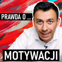 #219 | JAK (tak naprawdę) DZIAŁA MOTYWACJA?