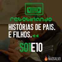 Rebobinando S01E10 - Histórias de Pais. E Filhos