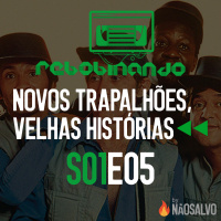 Rebobinando S01E05 - Novos Trapalhões, velhas histórias
