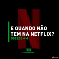 E quando não tem na Netflix? | Rebobinando S02E03