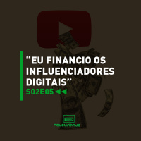 “Eu financio os influenciadores digitais” | Rebobinando S0205