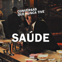 A conversa que nunca tive sobre SAÚDE