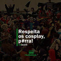 Respeita os cosplay, p#rra! | Rebobinando S03E09