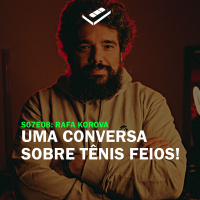 Uma conversa sobre TÊNIS FEIOS (Rafa Korova)