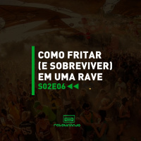 Como fritar (e sobreviver) em uma rave | Rebobinando S02E06