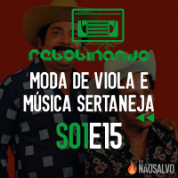 Rebobinando S01E15 - Moda de Viola e Música Sertaneja