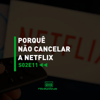Porquê não cancelar a Netflix | Rebobinando S02E11