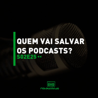 Quem vai salvar os podcasts? | Rebobinando S02E25