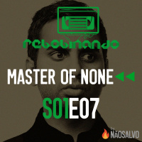 Rebobinando S01E07 - Master of None