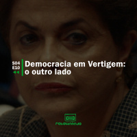 Democracia em Vertigem: o outro lado | Rebobinando S04E10