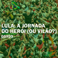 Lula: A Jornada do Herói (ou vilão?) | Rebobinando S05E03