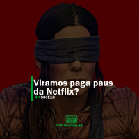 Viramos paga paus da Netflix? | Rebobinando S03E18