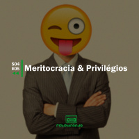 Meritocracia e privilégios | Rebobinando S04E05