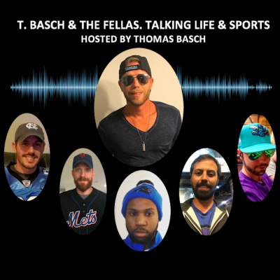 T.basch And The Fellas. Talking Life  Sports