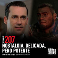 Ep 207: Nostalgia. Delicada, pero Potente