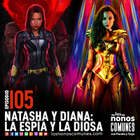Ep 105: Natasha y Diana: La Espía y La Diosa