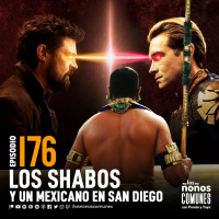 Ep 176: Los Shabos y Un Mexicano en San Diego