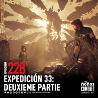 Ep 228: Expedición 33: Duexieme Partie