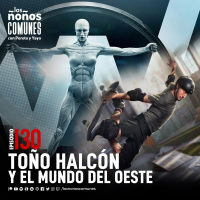 Ep 130: Toño Halcón y el Mundo del Oeste