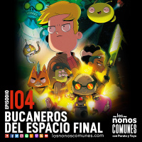 Ep 104: Bucaneros del Espacio Final