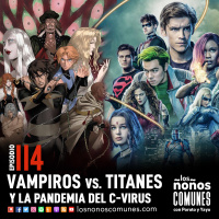 Ep 114: Vampiros vs. Titanes y la Pandemia del C-Virus