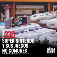 Ep 230: Super Nintendo y Sus Juegos No Comunes