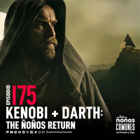 Ep 175: Kenobi + Darth: The Ñoños Return