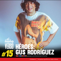 Ep 15: Heroes - Gus Rodríguez