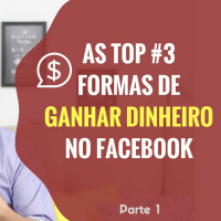 As 3 Formas De Ganhar Dinheiro Através Do Facebook - Parte 1