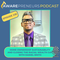 338 | Home Ownership Sustainability and Closing the Racial Wealth Gap with Daniel Smith