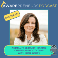 331 | Animal Free Dairy: Making Cheese Without Cows with Irina Gerry