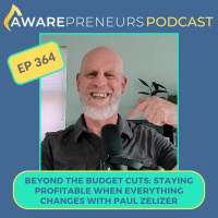 364 | Beyond the Budget Cuts: Staying Profitable When Everything Changes with Paul Zelizer