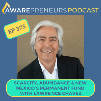 375 | Scarcity, Abundance  New Mexico’s Permanent Fund with Lawrence Chavez