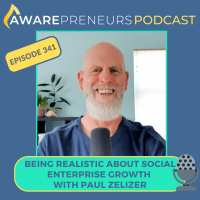 341 | Being Realistic About Social Enterprise Growth with Paul Zelizer