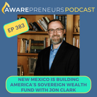 383 | New Mexico is Building Americas Sovereign Wealth Fund with Jon Clark