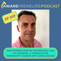 359 | The Intersection of Technology and Co-Working: A Formula for Community Change with Dana Koller